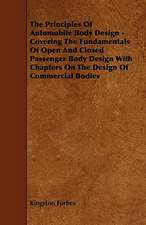 The Principles of Automobile Body Design - Covering the Fundamentals of Open and Closed Passenger Body Design with Chapters on the Design of Commercia