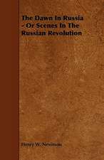 The Dawn In Russia - Or Scenes In The Russian Revolution