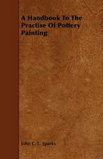 A Handbook to the Practise of Pottery Painting