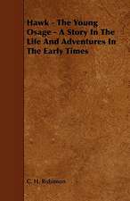 Hawk - The Young Osage - A Story in the Life and Adventures in the Early Times