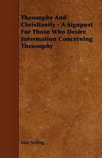 Theosophy and Christianity - A Signpost for Those Who Desire Information Concerning Theosophy