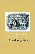 The Apiary Or Bees, Bee-Hives And Bee Culture - Being A Familiar Account Of The Habits Of Bees, And Their Most Improved Methods Of Management, With Full Directions, Adapted For The Cottager, Farmer Or Scientific Apiarian