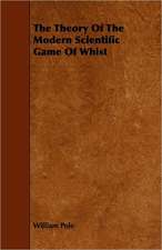 The Theory Of The Modern Scientific Game Of Whist