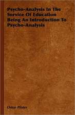 Psycho-Analysis in the Service of Education Being an Introduction to Psycho-Analysis