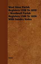 West Stow Parish Registers 1558 to 1850 - Wordwell Parish Registers 1580 to 1850 with Sundry Notes