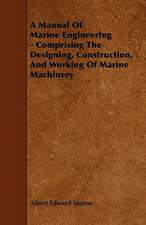 A Manual Of Marine Engineering - Comprising The Designing, Construction, And Working Of Marine Machinery