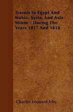 Travels in Egypt and Nubia, Syria, and Asia Minor - During the Years 1817 and 1818