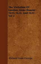 The Visitation of London, Anno Domini 1633, 1634, and 1635 - Vol 2