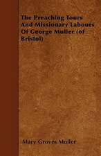 The Preaching Tours and Missionary Labours of George Muller (of Bristol)