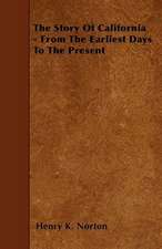 The Story Of California - From The Earliest Days To The Present