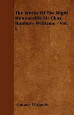 The Works of the Right Honourable Sir Chas. Hanbury Williams - Vol. I.