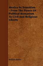 Mexico in Transition - From the Power of Political Romanism to Civil and Religious Liberty