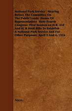 National Park Service Hearing Before the Committee on the Public Lands House of Representatives Sixty-Fourth Congress First Session on H.R. 434 and H,