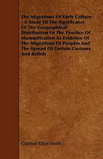 The Migrations of Early Culture - A Study of the Significance of the Geographical Distribution of the Practice of Mummification as Evidence of the MIG