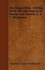 The Happy-Ship - Setting Forth the Adventures of Shorty and Patrick, U. S. S. Oklahoma