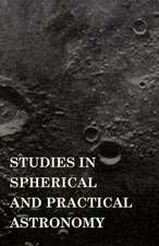 Studies in Spherical and Practical Astronomy