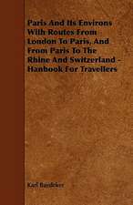 Paris And Its Environs With Routes From London To Paris, And From Paris To The Rhine And Switzerland - Hanbook For Travellers