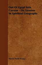 Out Of Egypt Into Canaan - Or, Lessons In Spiritual Geography