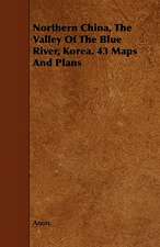 Northern China, The Valley Of The Blue River, Korea. 43 Maps And Plans