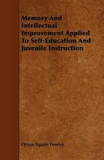 Memory And Intellectual Improvement Applied To Self-Education And Juvenile Instruction