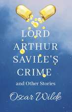 Lord Arthur Savile's Crime and Other Stories