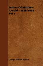 Letters Of Matthew Arnold - 1848-1888 - Vol 1