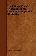 The Chinese People - A Handbook On China (With Maps And Illustrations)