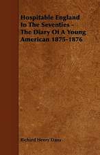 Hospitable England In The Seventies - The Diary Of A Young American 1875-1876