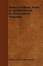 History Of Rome, From Its Earliest Period To The Death Of Vespasian