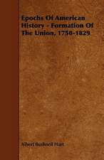 Epochs Of American History - Formation Of The Union, 1750-1829