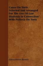 Cases On Torts - Selected And Arranged For The Use Of Law Students In Connection With Pollock On Torts