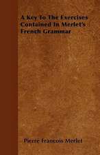 A Key To The Exercises Contained In Merlet's French Grammar