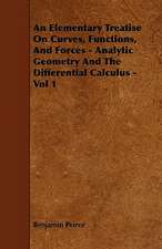 An Elementary Treatise On Curves, Functions, And Forces - Analytic Geometry And The Differential Calculus - Vol 1