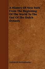 A History Of New York From The Beginning Of The World To The End Of The Dutch Dynasty