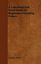 A Catechism And Hand-Book On Regimental Standing Orders