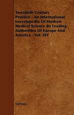 Twentieth Century Practice - An International Encyclopedia of Modern Medical Science by Leading Authorities of Europe and America - Vol. XIV