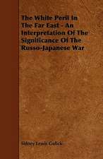 The White Peril In The Far East - An Interpretation Of The Significance Of The Russo-Japanese War