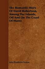 The Romantic Story Of David Robertson, Among The Islands, Off And On The Coast Of Maine