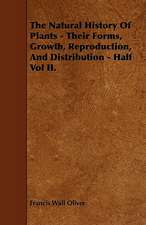 The Natural History of Plants - Their Forms, Growth, Reproduction, and Distribution - Half Vol II.