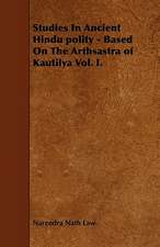 Studies In Ancient Hindu polity - Based On The Arthsastra of Kautilya Vol. I.