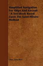 Simplified Navigation For Ships And Aircraft - A Text Book Based Upon The Saint Hilaire Method