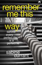 Remember Me This Way: A dark, twisty and suspenseful thriller from the author of Lie With Me and Dead Heat