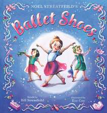 Ballet Shoes: A picture book retelling of a timeless tale adapted by Bill Streatfeild, nephew of Noel Streatfeild.