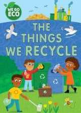 Woolley, K: WE GO ECO: The Things We Recycle