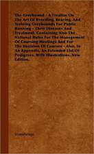 The Greyhound - A Treatise on the Art of Breeding, Rearing, and Training Greyhounds for Public Running - Their Diseases and Treatment. Containing Also: Pop-Up Animals