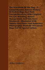 The New Book Of The Dog - A Comprehensive Natural History Of British Dogs And Their Foreign Relatives, With Chapters On Law, Breeding, Kennel Management, And Veterinary Treatment - Illustrated With Twenty-One Plates And Numerous Photographic Portraits Of