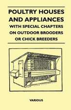 Poultry Houses and Appliances - With Special Chapters on Outdoor Brooders or Chick Breeders