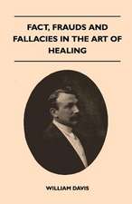 Fact, Frauds And Fallacies In The Art Of Healing