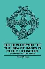 The Development Of The Idea Of Hades In Celtic Literature (Folklore History Series)