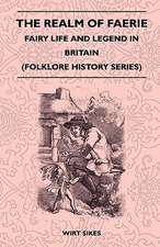 The Realm of Faerie - Fairy Life and Legend in Britain (Folklore History Series)